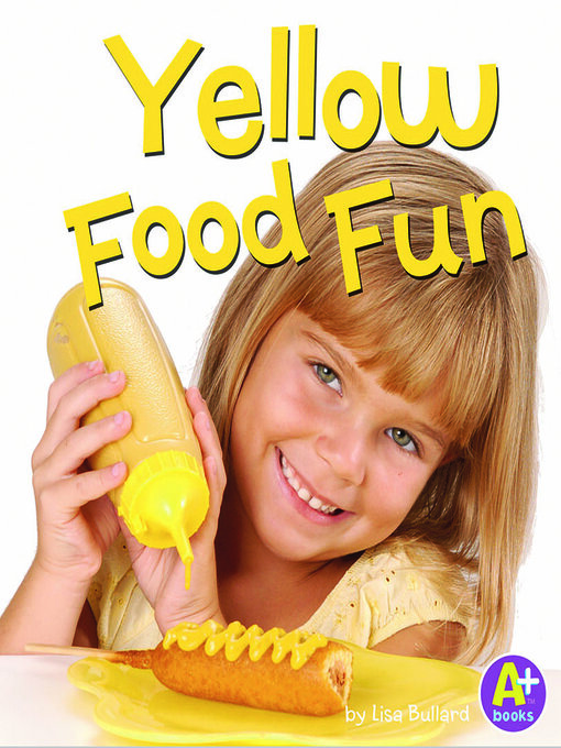 Title details for Yellow Food Fun by Lisa Bullard - Available